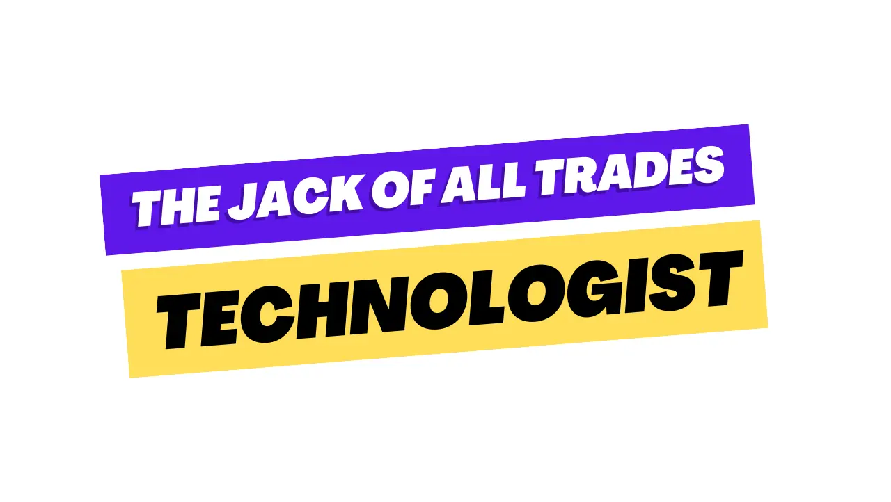 Text that says "The Jack of All Trades Technologist".